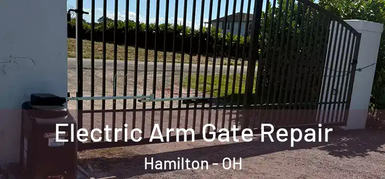 Electric Arm Gate Repair Hamilton - OH