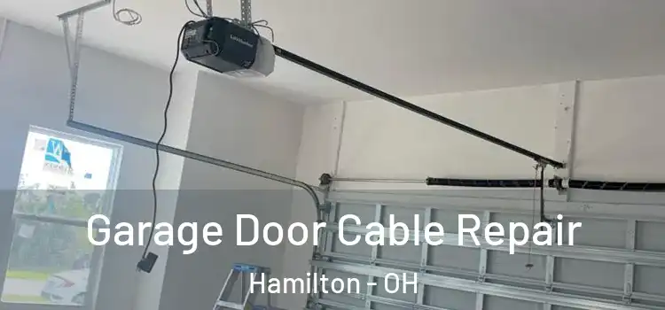  Garage Door Cable Repair Hamilton - OH