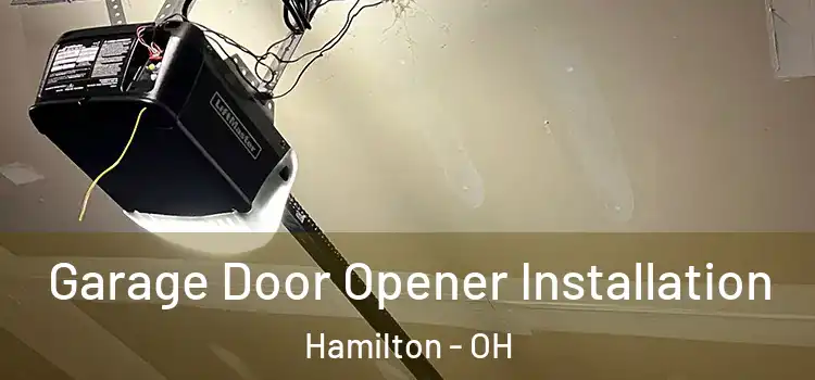  Garage Door Opener Installation Hamilton - OH