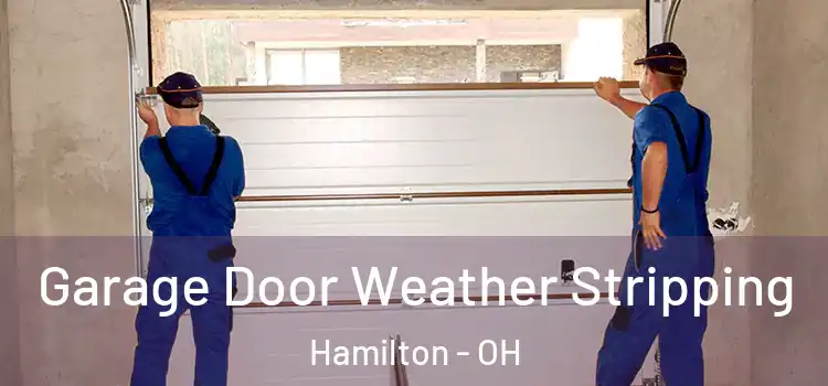  Garage Door Weather Stripping Hamilton - OH