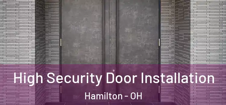  High Security Door Installation Hamilton - OH