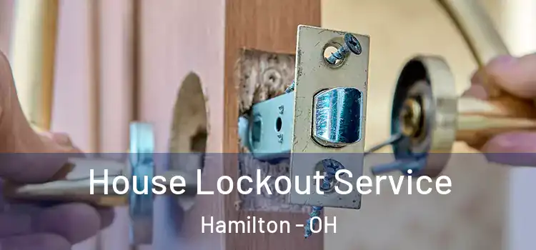  House Lockout Service Hamilton - OH
