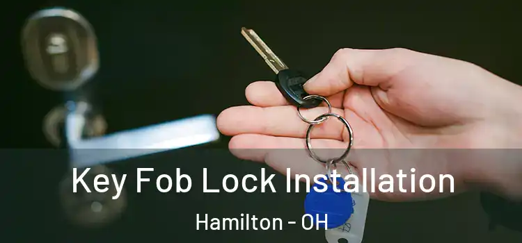 Key Fob Lock Installation Hamilton - OH