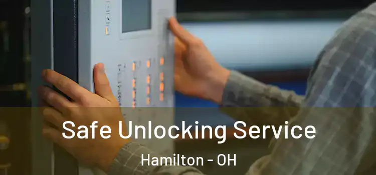 Safe Unlocking Service Hamilton - OH